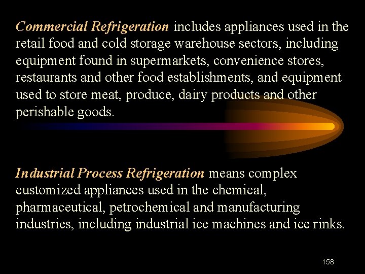 Commercial Refrigeration includes appliances used in the retail food and cold storage warehouse sectors,