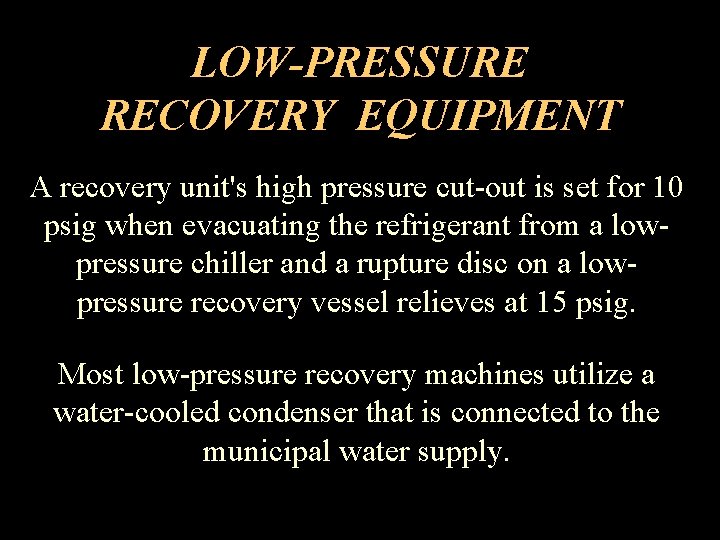 LOW-PRESSURE RECOVERY EQUIPMENT A recovery unit's high pressure cut-out is set for 10 psig
