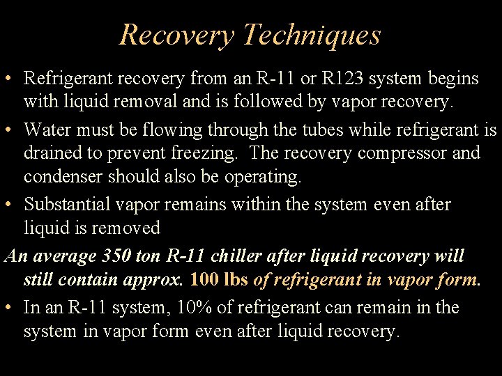 Recovery Techniques • Refrigerant recovery from an R-11 or R 123 system begins with