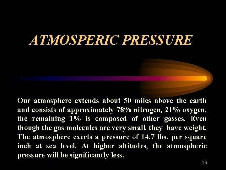 ATMOSPERIC PRESSURE Our atmosphere extends about 50 miles above the earth and consists of