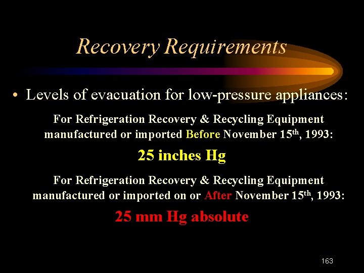 Recovery Requirements • Levels of evacuation for low-pressure appliances: For Refrigeration Recovery & Recycling