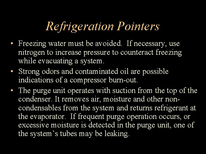 Refrigeration Pointers • Freezing water must be avoided. If necessary, use nitrogen to increase