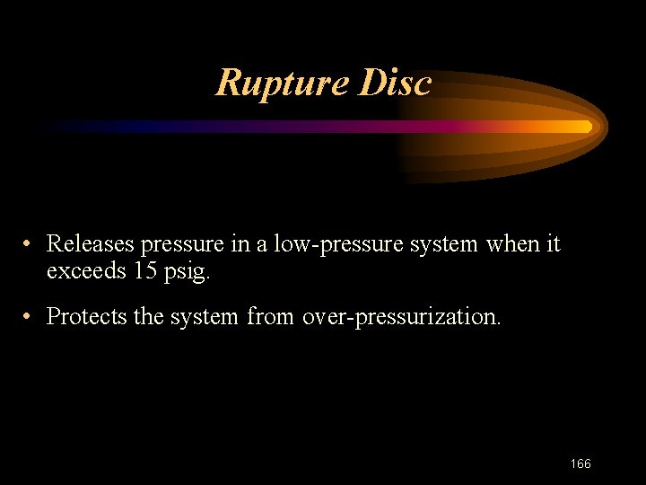 Rupture Disc • Releases pressure in a low-pressure system when it exceeds 15 psig.