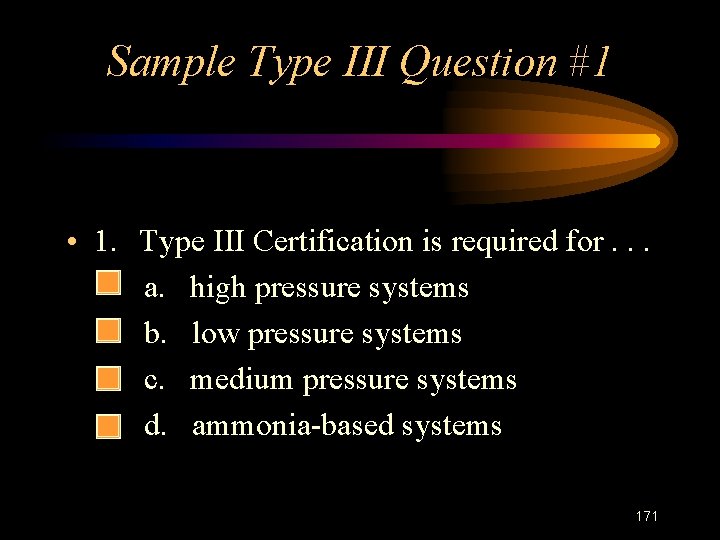 Sample Type III Question #1 • 1. – – Type III Certification is required
