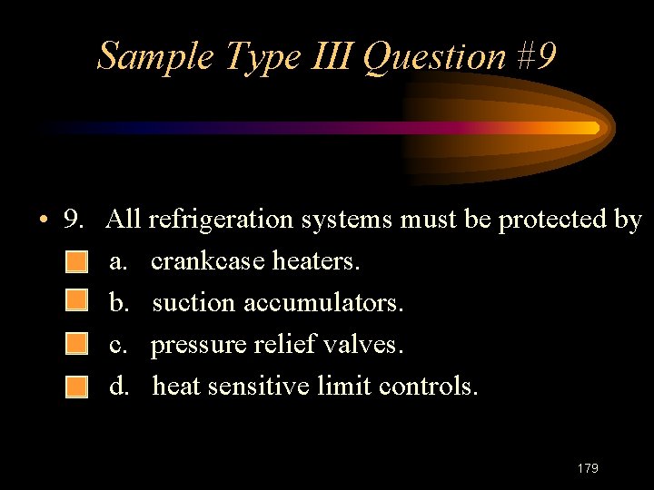 Sample Type III Question #9 • 9. – – All refrigeration systems must be