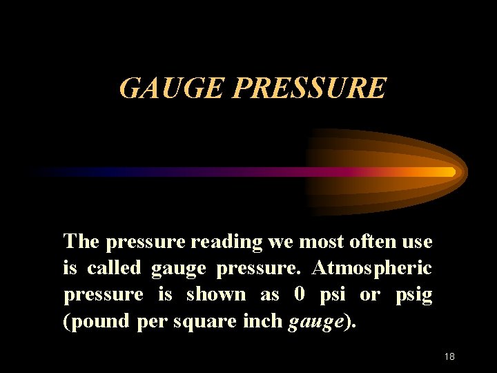 GAUGE PRESSURE The pressure reading we most often use is called gauge pressure. Atmospheric