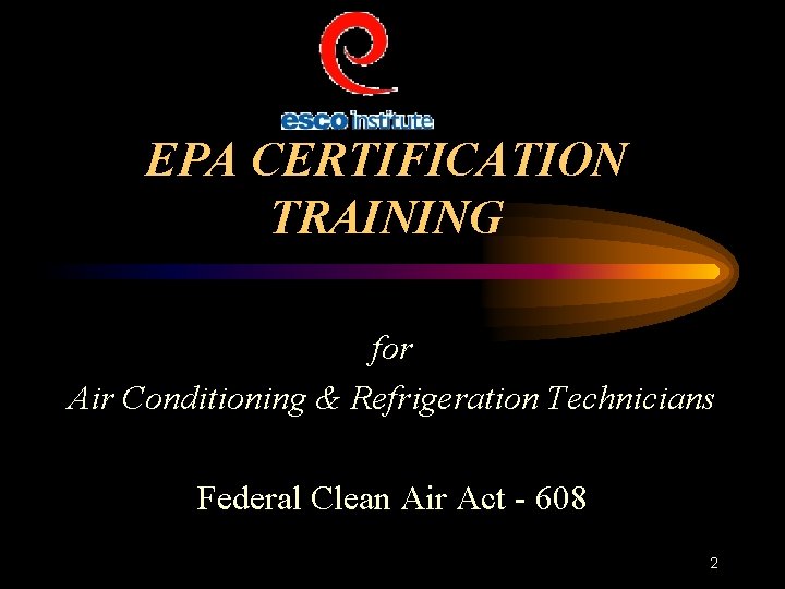 EPA CERTIFICATION TRAINING for Air Conditioning & Refrigeration Technicians Federal Clean Air Act -