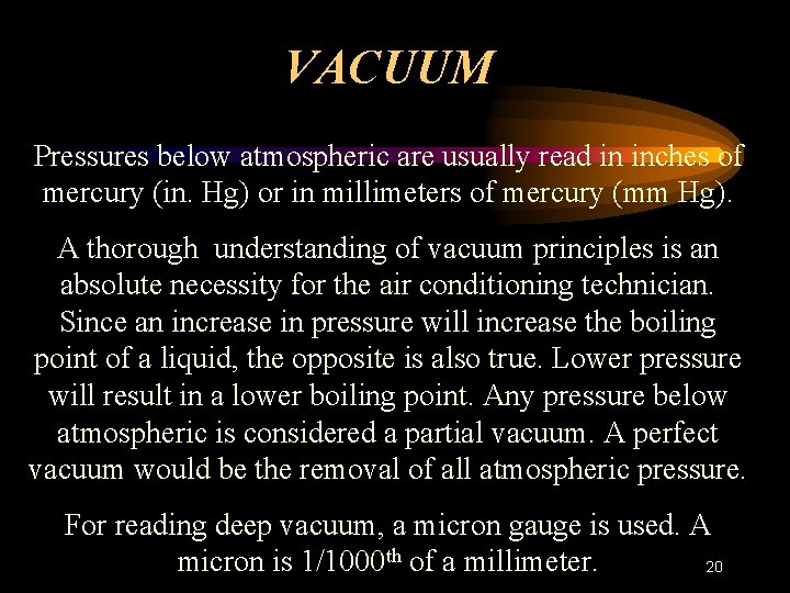 VACUUM Pressures below atmospheric are usually read in inches of mercury (in. Hg) or