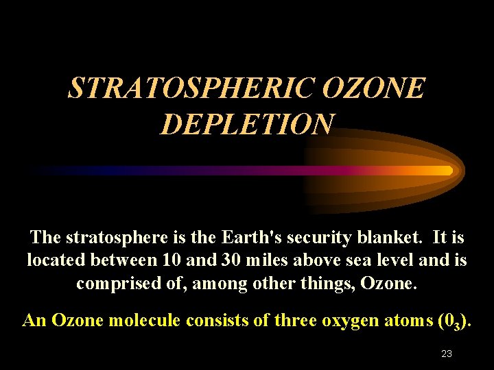 STRATOSPHERIC OZONE DEPLETION The stratosphere is the Earth's security blanket. It is located between