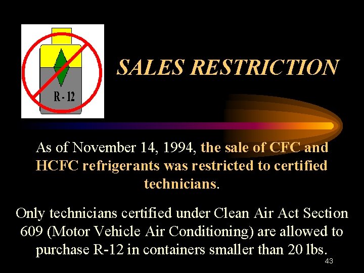 SALES RESTRICTION As of November 14, 1994, the sale of CFC and HCFC refrigerants