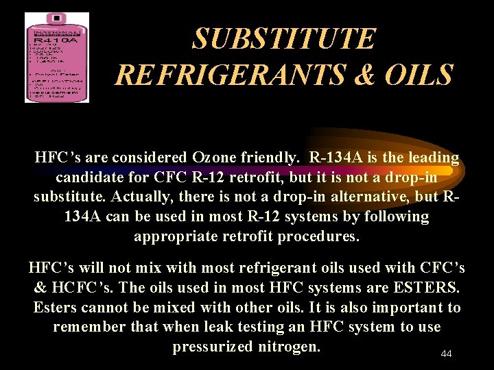 SUBSTITUTE REFRIGERANTS & OILS HFC’s are considered Ozone friendly. R-134 A is the leading