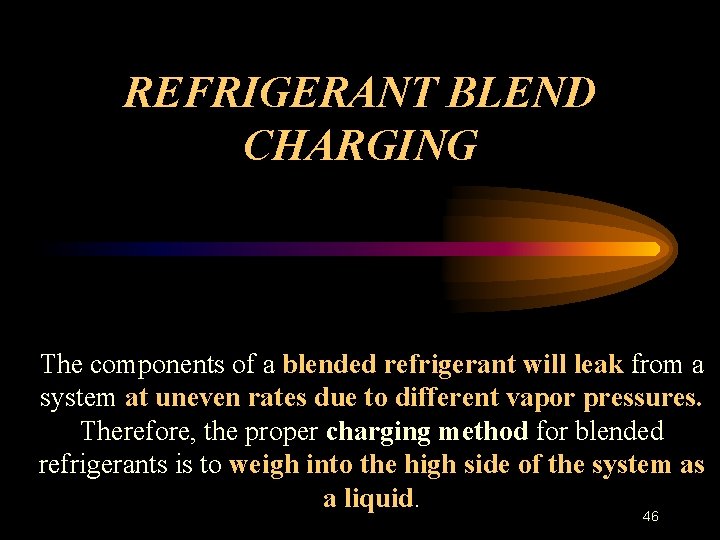 REFRIGERANT BLEND CHARGING The components of a blended refrigerant will leak from a system