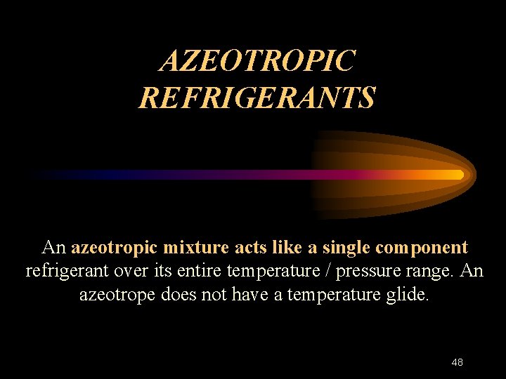 AZEOTROPIC REFRIGERANTS An azeotropic mixture acts like a single component refrigerant over its entire