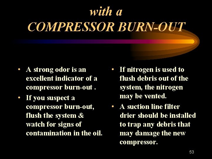 with a COMPRESSOR BURN-OUT • A strong odor is an excellent indicator of a