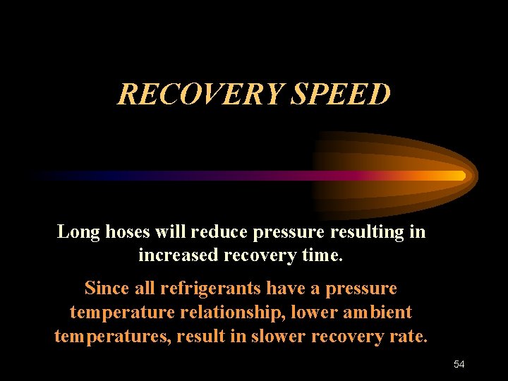 RECOVERY SPEED Long hoses will reduce pressure resulting in increased recovery time. Since all