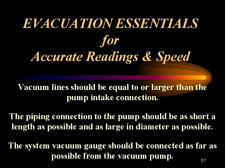 EVACUATION ESSENTIALS for Accurate Readings & Speed Vacuum lines should be equal to or