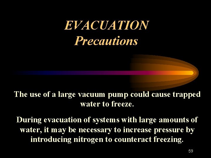 EVACUATION Precautions The use of a large vacuum pump could cause trapped water to