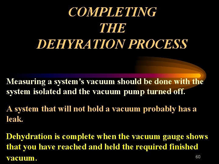 COMPLETING THE DEHYRATION PROCESS Measuring a system's vacuum should be done with the system