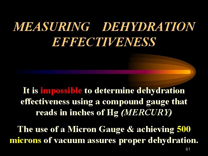 MEASURING DEHYDRATION EFFECTIVENESS It is impossible to determine dehydration effectiveness using a compound gauge