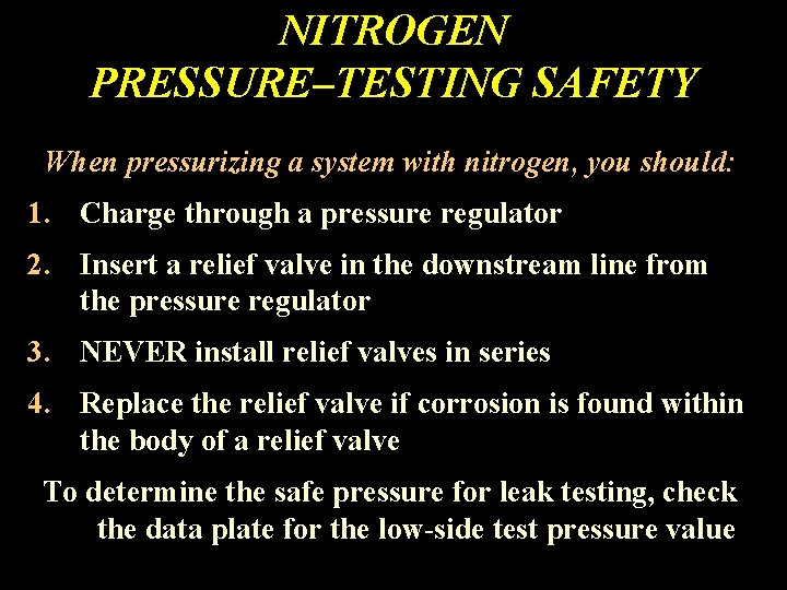 NITROGEN PRESSURE–TESTING SAFETY When pressurizing a system with nitrogen, you should: 1. Charge through