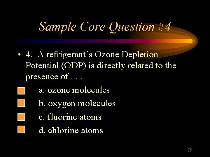 Sample Core Question #4 • 4. A refrigerant’s Ozone Depletion Potential (ODP) is directly