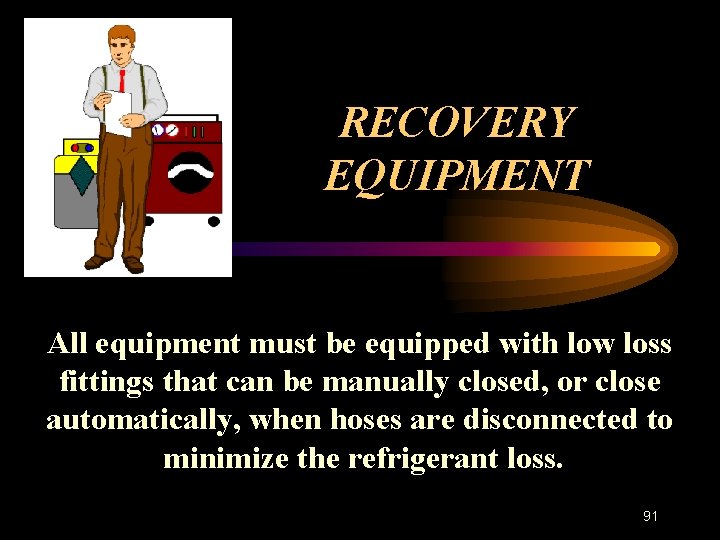 RECOVERY EQUIPMENT All equipment must be equipped with low loss fittings that can be