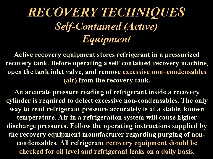 RECOVERY TECHNIQUES Self-Contained (Active) Equipment Active recovery equipment stores refrigerant in a pressurized recovery