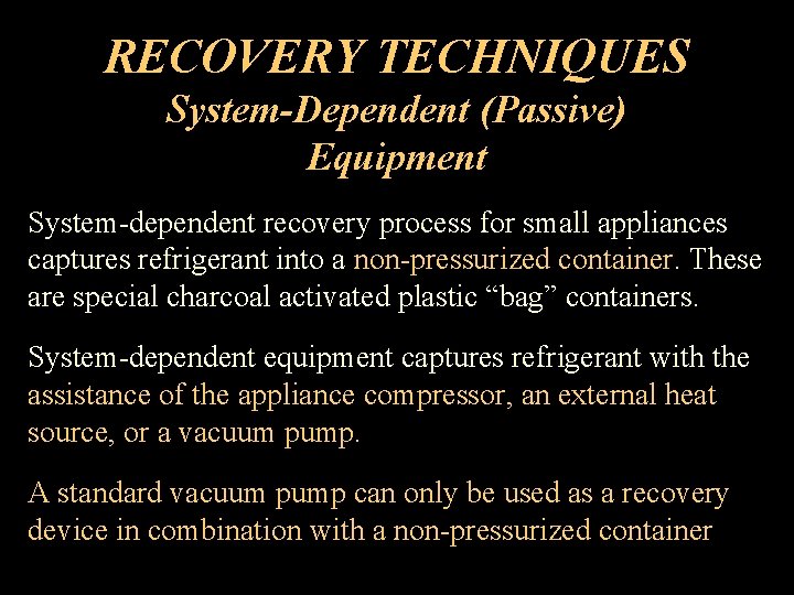 RECOVERY TECHNIQUES System-Dependent (Passive) Equipment System-dependent recovery process for small appliances captures refrigerant into