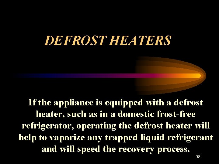 DEFROST HEATERS If the appliance is equipped with a defrost heater, such as in