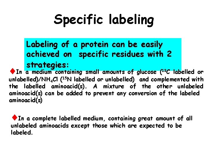 Specific labeling In Labeling of a protein can be easily achieved on specific residues