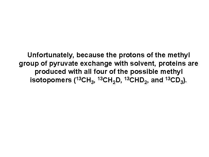 Unfortunately, because the protons of the methyl group of pyruvate exchange with solvent, proteins