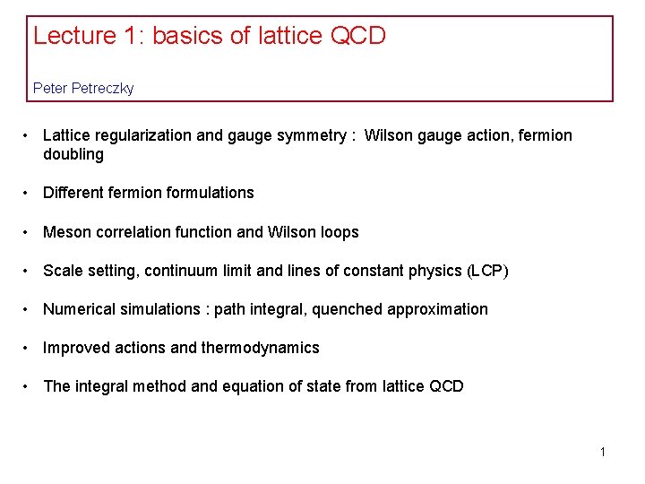 Lecture 1: basics of lattice QCD Peter Petreczky • Lattice regularization and gauge symmetry