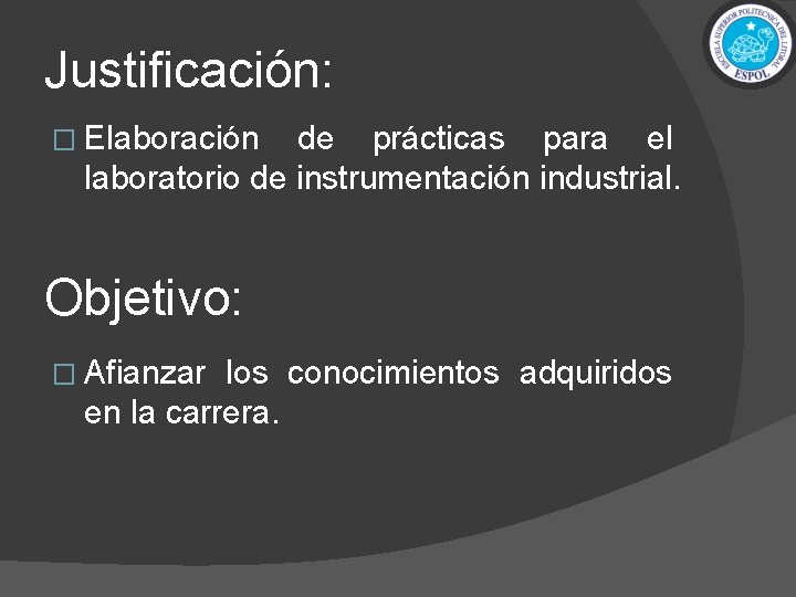 Justificación: � Elaboración de prácticas para el laboratorio de instrumentación industrial. Objetivo: � Afianzar