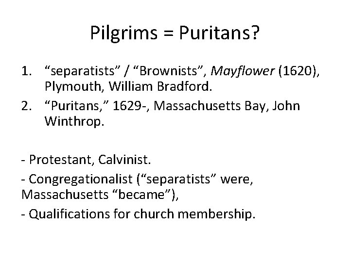 Pilgrims = Puritans? 1. “separatists” / “Brownists”, Mayflower (1620), Plymouth, William Bradford. 2. “Puritans,
