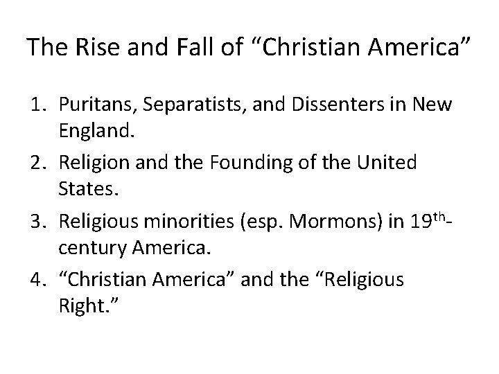 The Rise and Fall of “Christian America” 1. Puritans, Separatists, and Dissenters in New