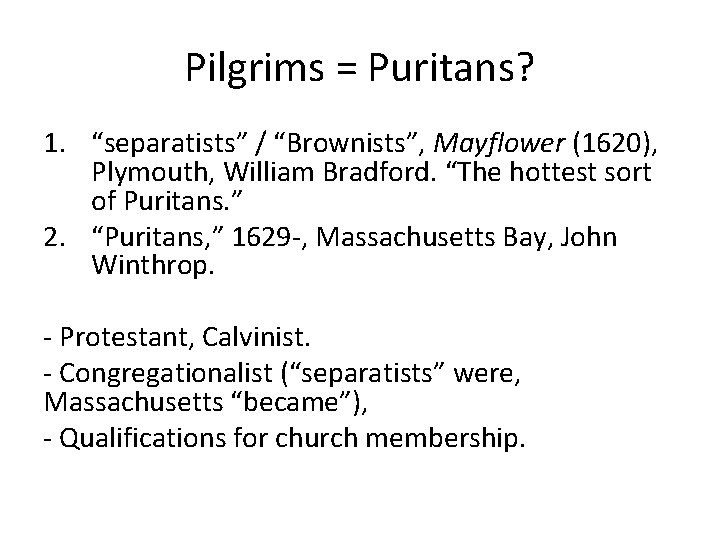 Pilgrims = Puritans? 1. “separatists” / “Brownists”, Mayflower (1620), Plymouth, William Bradford. “The hottest