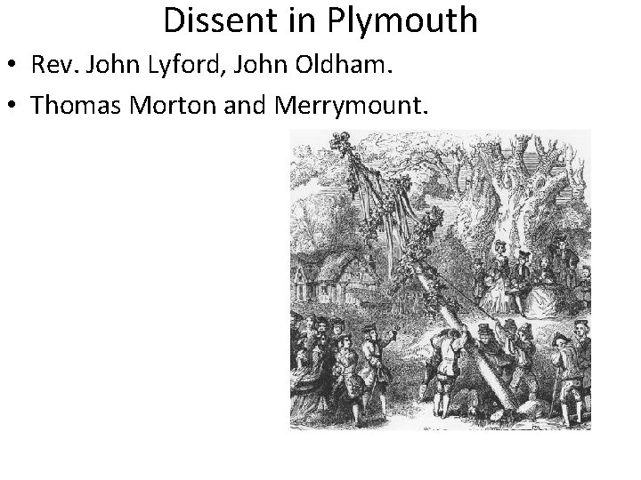 Dissent in Plymouth • Rev. John Lyford, John Oldham. • Thomas Morton and Merrymount.