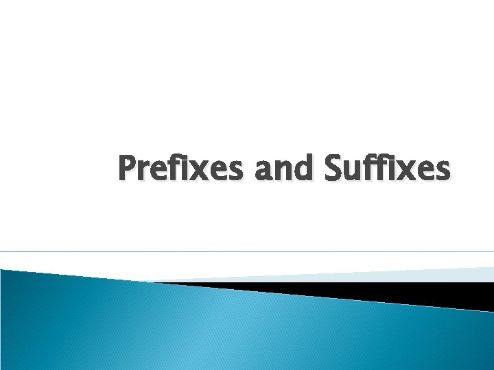 Prefixes and Suffixes 