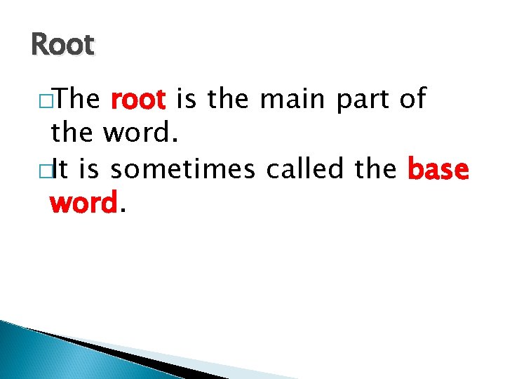 Root �The root is the main part of the word. �It is sometimes called