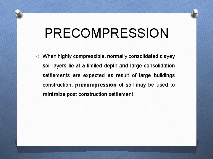 PRECOMPRESSION O When highly compressible, normally consolidated clayey soil layers lie at a limited