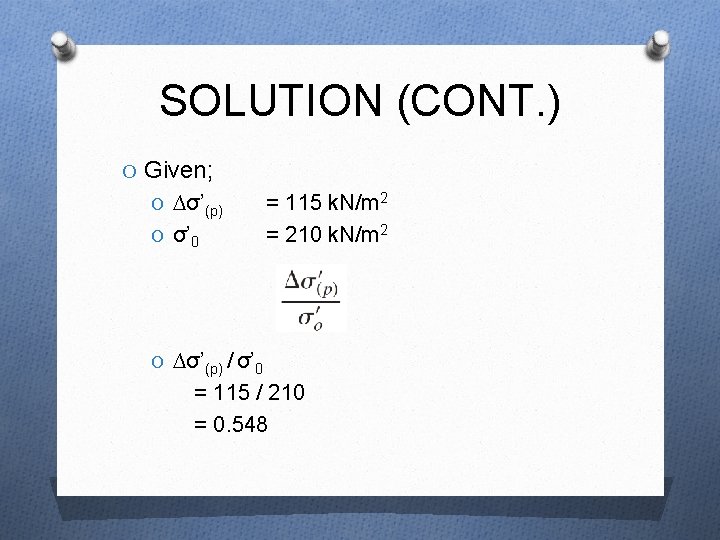 SOLUTION (CONT. ) O Given; O ∆σ’(p) O σ’ 0 = 115 k. N/m