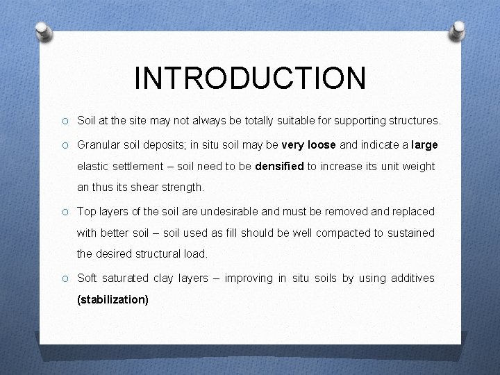INTRODUCTION O Soil at the site may not always be totally suitable for supporting