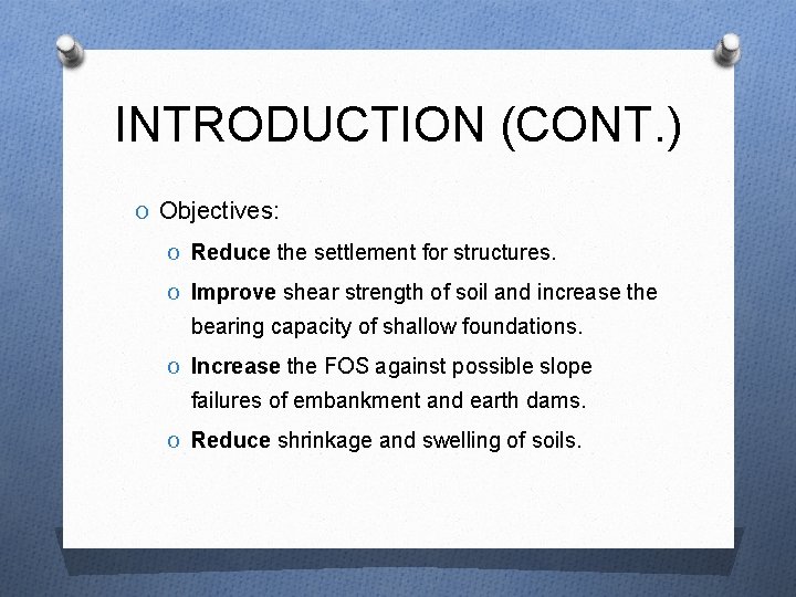 INTRODUCTION (CONT. ) O Objectives: O Reduce the settlement for structures. O Improve shear