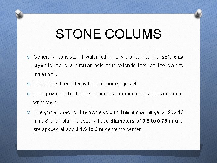 STONE COLUMS O Generally consists of water-jetting a vibroflot into the soft clay layer