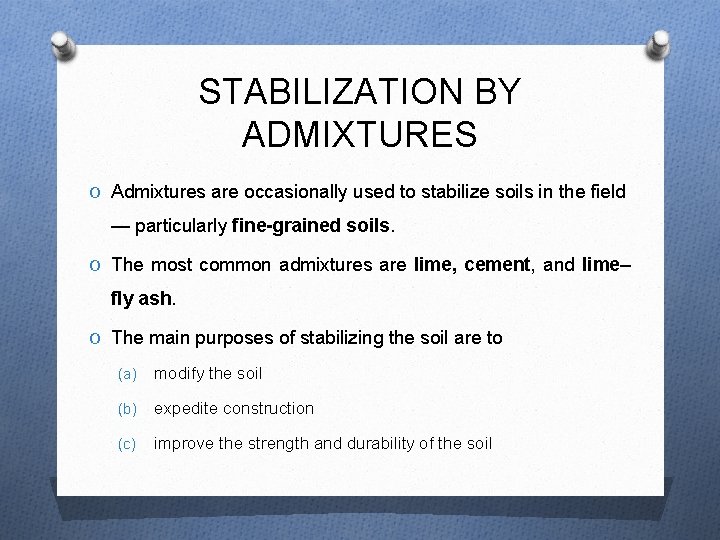 STABILIZATION BY ADMIXTURES O Admixtures are occasionally used to stabilize soils in the field