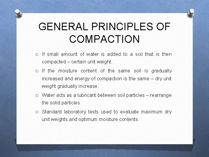 GENERAL PRINCIPLES OF COMPACTION O If small amount of water is added to a