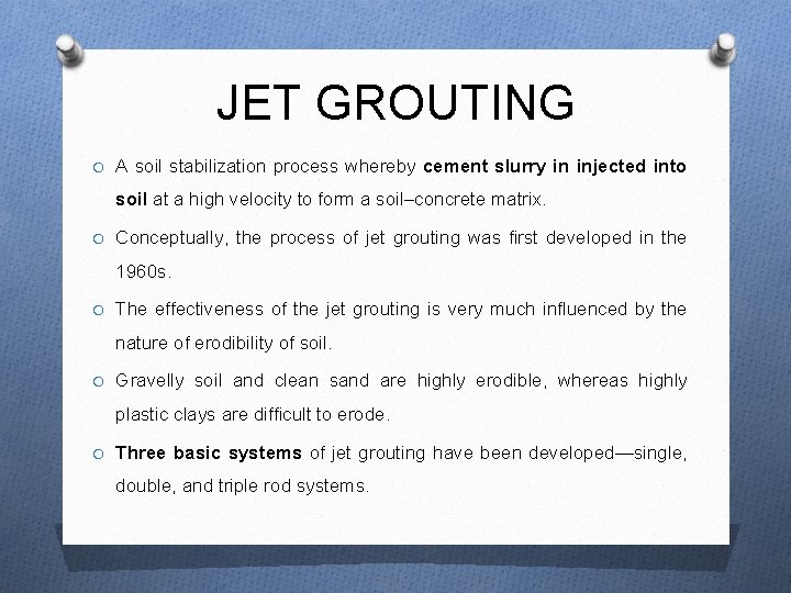 JET GROUTING O A soil stabilization process whereby cement slurry in injected into soil