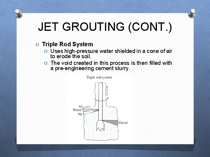 JET GROUTING (CONT. ) O Triple Rod System O Uses high-pressure water shielded in