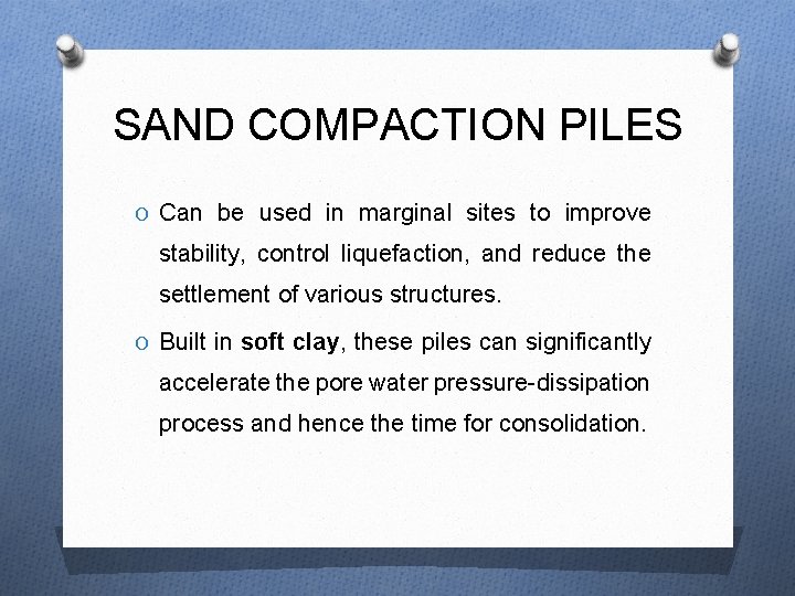 SAND COMPACTION PILES O Can be used in marginal sites to improve stability, control