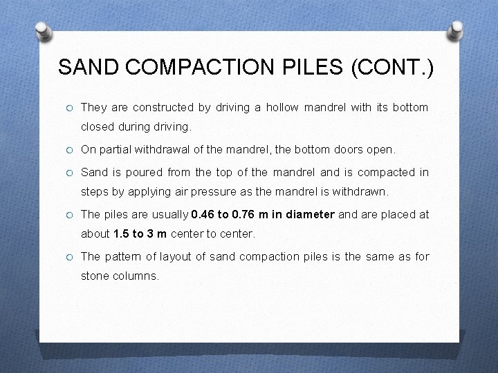 SAND COMPACTION PILES (CONT. ) O They are constructed by driving a hollow mandrel